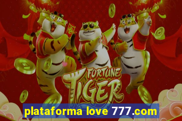 plataforma love 777.com